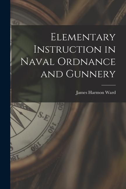 Produktbild: Elementary Instruction in Naval Ordnance and Gunnery