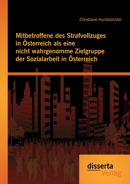 Produktbild: Mitbetroffene des Strafvollzuges in &Ouml;sterreich als eine nicht wahrgenomme Zielgruppe der Sozialarbeit in &Ouml;sterreich