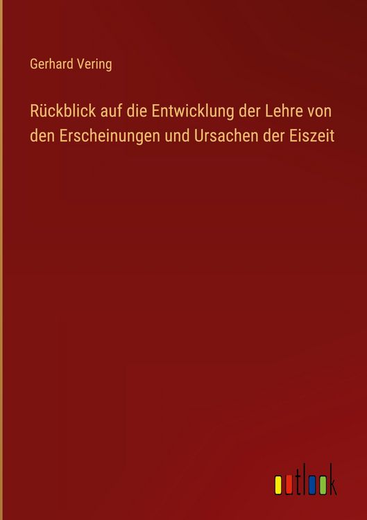 Produktbild: R&uuml;ckblick auf die Entwicklung der Lehre von den Erscheinungen und Ursachen der Eiszeit