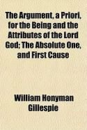 Produktbild: The Argument, a Priori, for the Being and the Attributes of the Lord God; The Absolute One, and First Cause