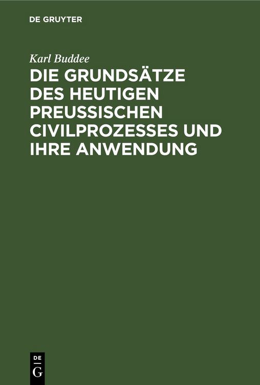Produktbild: Die Grunds&auml;tze des heutigen preu&szlig;ischen Civilprozesses und ihre Anwendung
