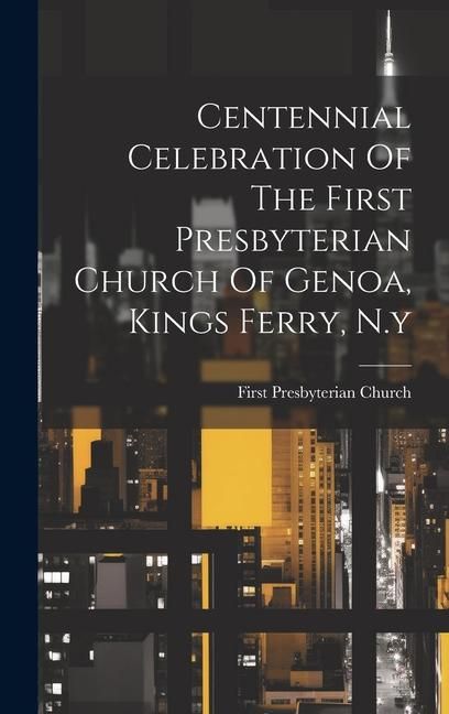 Produktbild: Centennial Celebration Of The First Presbyterian Church Of Genoa, Kings Ferry, N.y