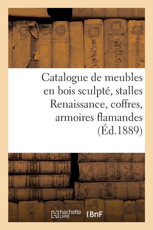 Produktbild: Catalogue de meubles en bois sculpt&eacute;, stalles Renaissance, coffres, armoires flamandes