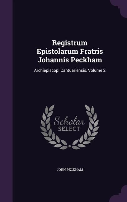 Produktbild: Registrum Epistolarum Fratris Johannis Peckham: Archiepiscopi Cantuariensis, Volume 2