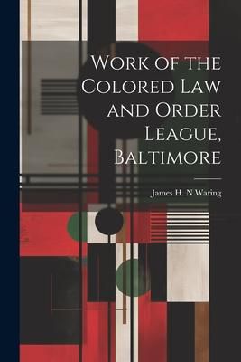 Produktbild: Work of the Colored law and Order League, Baltimore