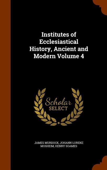 Produktbild: Institutes of Ecclesiastical History, Ancient and Modern Volume 4