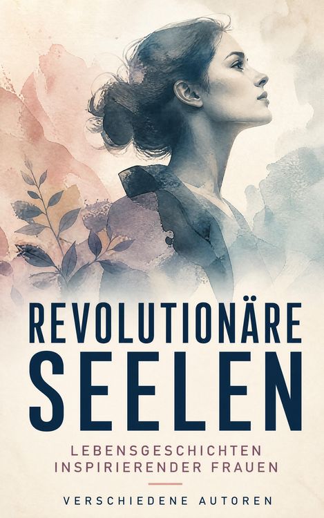Produktbild: Revolution&auml;re Seelen: Lebensgeschichten inspirierender Frauen