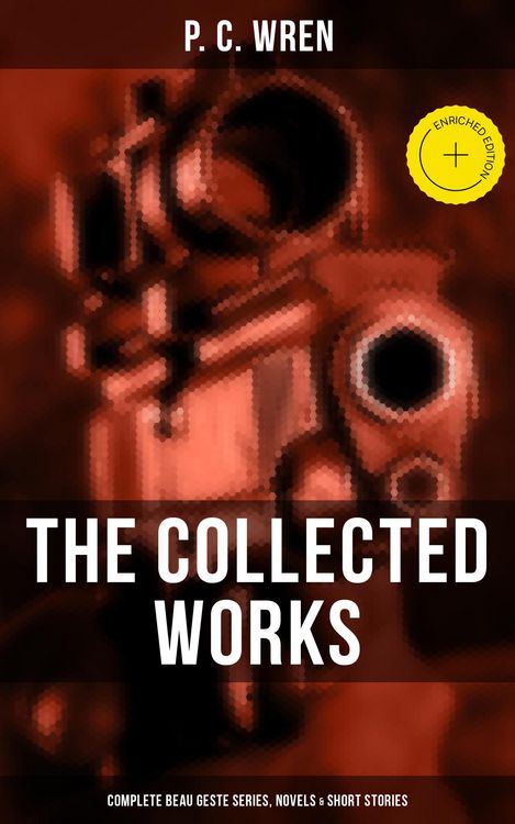 Produktbild: The Collected Works of P. C. Wren: Complete Beau Geste Series, Novels & Short Stories