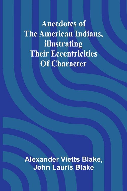Produktbild: Anecdotes of the American Indians, illustrating their eccentricities of character