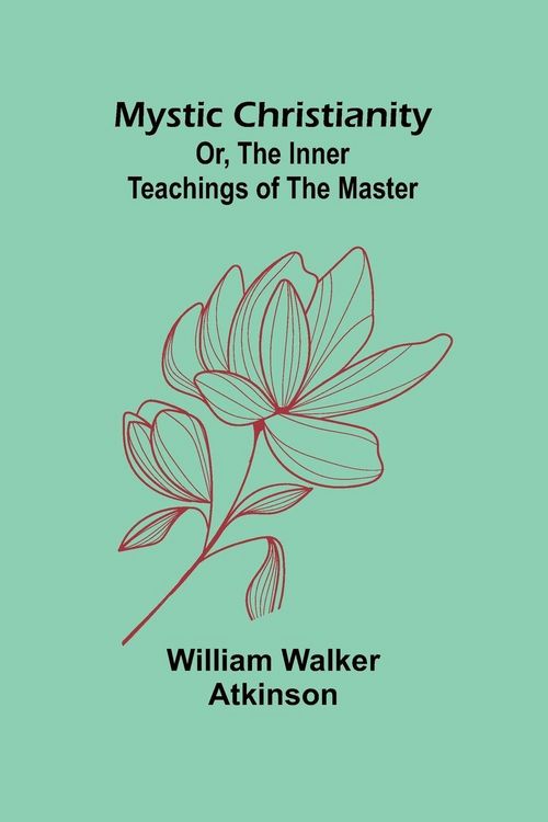 Produktbild: Mystic Christianity; Or, The Inner Teachings of the Master