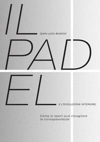 Produktbild: Il padel e l'evoluzione interiore. Come lo sport pu&ograve; risvegliare la consapevolezza
