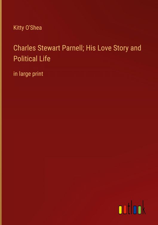 Produktbild: Charles Stewart Parnell; His Love Story and Political Life