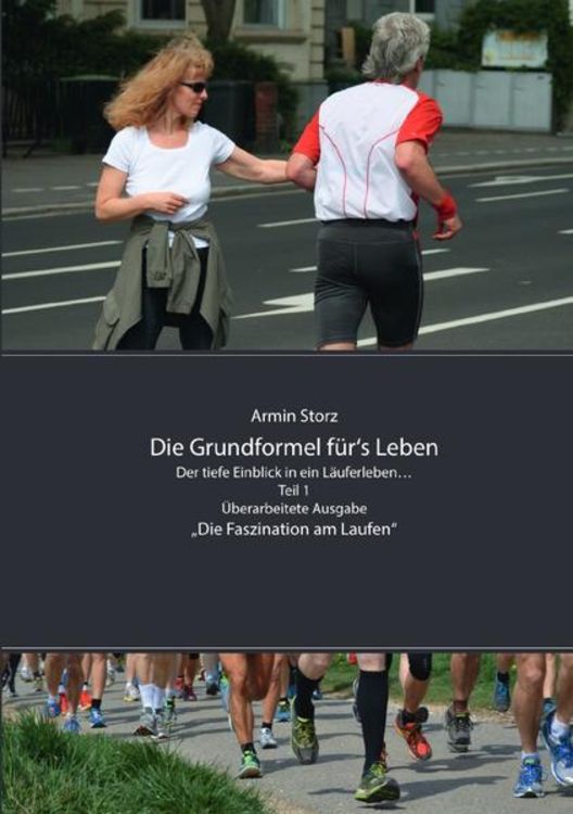 Produktbild: Die Grundformel f&uuml;r&lsquo;s Leben / Die Grundformel f&uuml;r&lsquo;s Leben. Der tiefe Einblick in ein L&auml;uferleben&hellip; Teil 1, &Uuml;berarbeitete Ausgabe