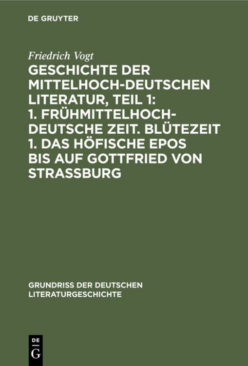 Produktbild: Geschichte der Mittelhochdeutschen Literatur, Teil 1: 1. Fr&uuml;hmittelhochdeutsche Zeit. Bl&uuml;tezeit 1. Das h&ouml;fische Epos bis auf Gottfried von Strassburg