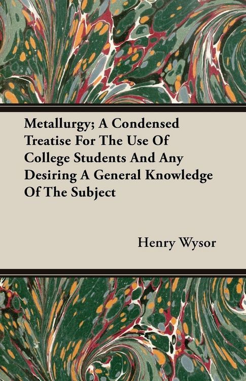 Produktbild: Metallurgy; A Condensed Treatise For The Use Of College Students And Any Desiring A General Knowledge Of The Subject