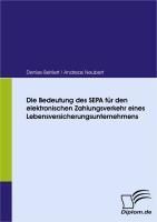 Produktbild: Die Bedeutung des SEPA f&uuml;r den elektronischen Zahlungsverkehr eines Lebensversicherungsunternehmens