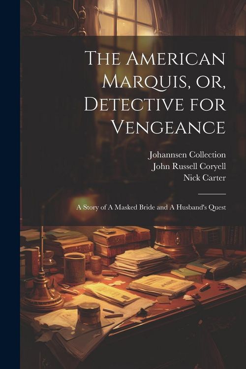 Produktbild: The American Marquis, or, Detective for Vengeance: A Story of A Masked Bride and A Husband's Quest