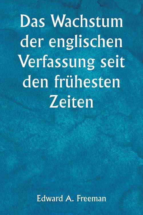 Produktbild: Das Wachstum der englischen Verfassung seit den fr&uuml;hesten Zeiten