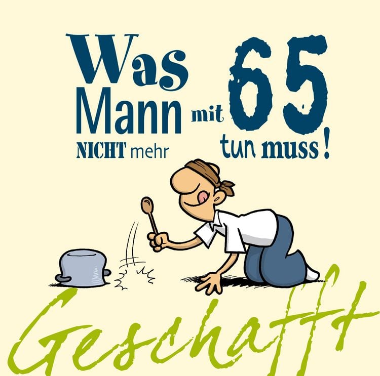 Produktbild: Geschafft: Was Mann mit 65 nicht mehr tun muss!