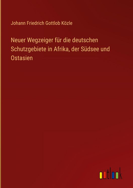 Produktbild: Neuer Wegzeiger f&uuml;r die deutschen Schutzgebiete in Afrika, der S&uuml;dsee und Ostasien