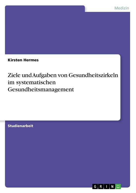 Produktbild: Ziele und Aufgaben von Gesundheitszirkeln im systematischen Gesundheitsmanagement