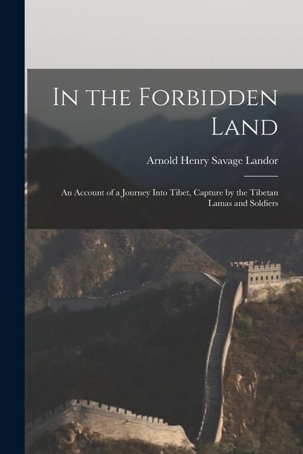 Produktbild: In the Forbidden Land: An Account of a Journey Into Tibet, Capture by the Tibetan Lamas and Soldiers
