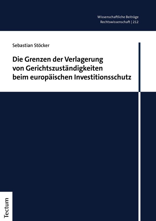 Produktbild: Die Grenzen der Verlagerung von Gerichtszust&auml;ndigkeiten beim europ&auml;ischen Investitionsschutz