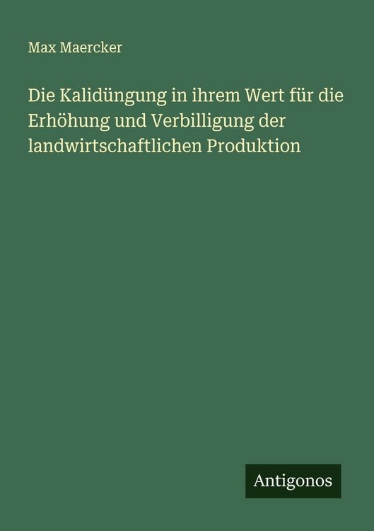 Produktbild: Die Kalid&uuml;ngung in ihrem Wert f&uuml;r die Erh&ouml;hung und Verbilligung der landwirtschaftlichen Produktion