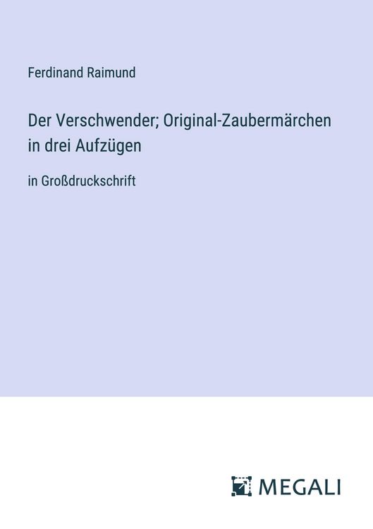 Produktbild: Der Verschwender; Original-Zauberm&auml;rchen in drei Aufz&uuml;gen