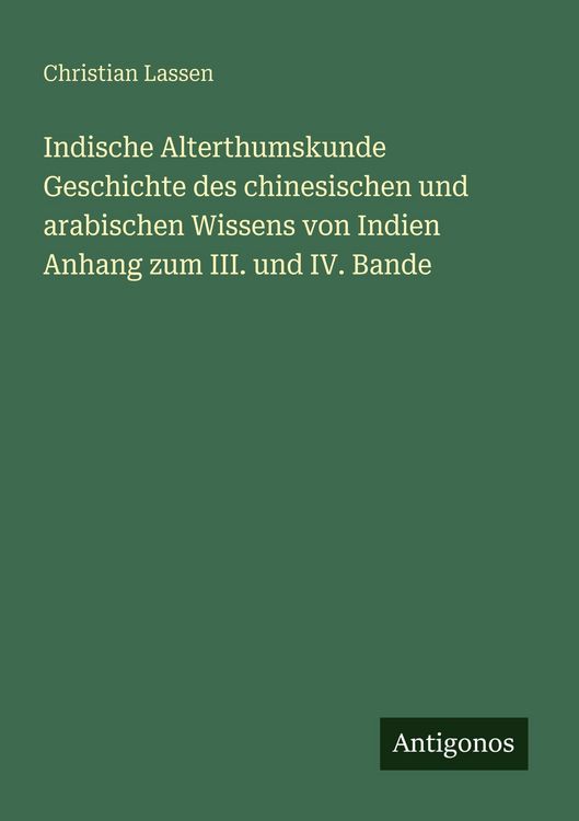 Produktbild: Indische Alterthumskunde Geschichte des chinesischen und arabischen Wissens von Indien Anhang zum III. und IV. Bande