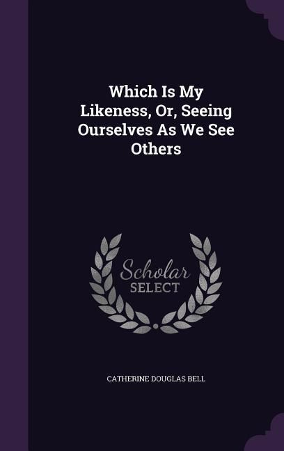 Produktbild: Which Is My Likeness, Or, Seeing Ourselves As We See Others