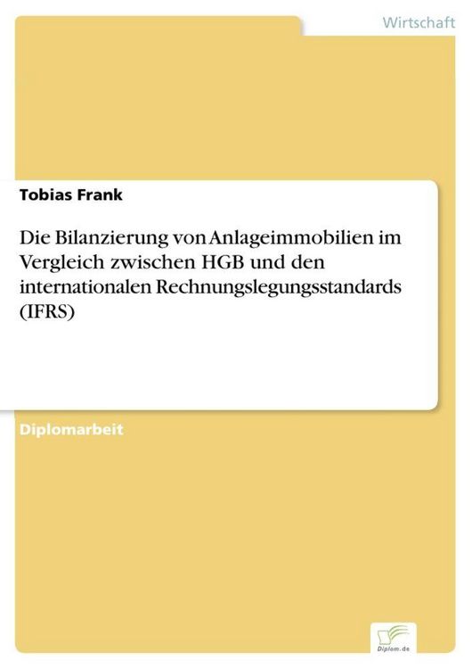 Produktbild: Die Bilanzierung von Anlageimmobilien im Vergleich zwischen HGB und den internationalen Rechnungslegungsstandards (IFRS)