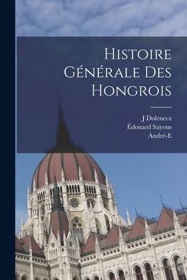 Produktbild: Histoire g&eacute;n&eacute;rale des Hongrois