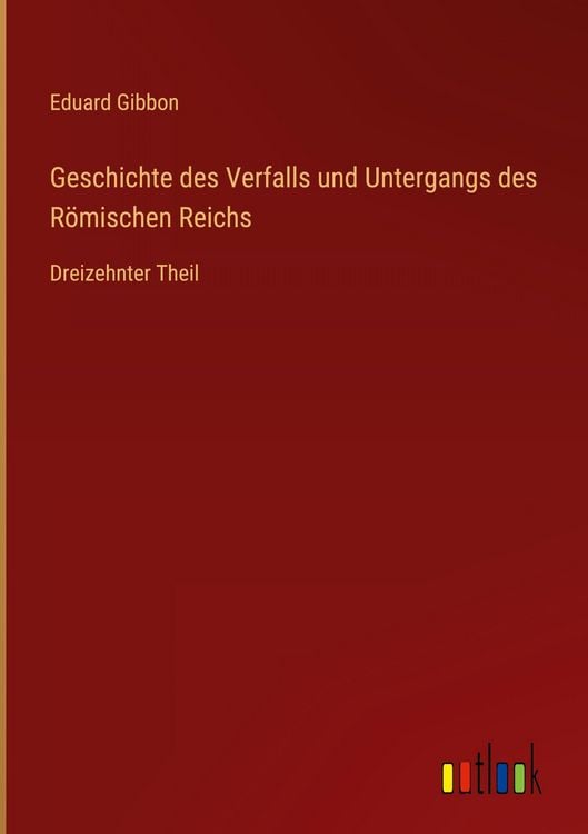 Produktbild: Geschichte des Verfalls und Untergangs des R&ouml;mischen Reichs