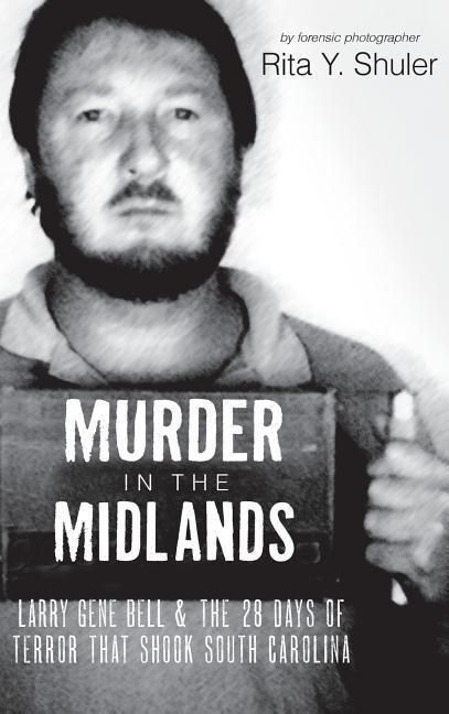 Produktbild: Murder in the Midlands: Larry Gene Bell and the 28 Days of Terror That Shook South Carolina