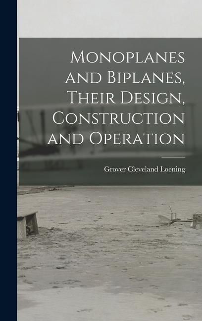 Produktbild: Monoplanes and Biplanes, Their Design, Construction and Operation