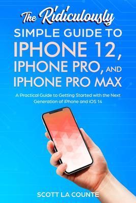 Produktbild: The Ridiculously Simple Guide To iPhone 12, iPhone Pro, and iPhone Pro Max