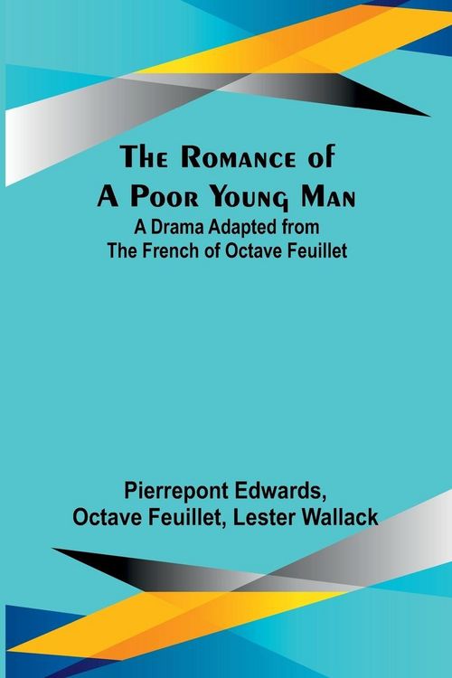 Produktbild: The Romance of a Poor Young Man; A Drama Adapted from the French of Octave Feuillet