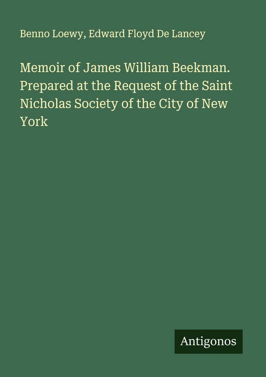 Produktbild: Memoir of James William Beekman. Prepared at the Request of the Saint Nicholas Society of the City of New York