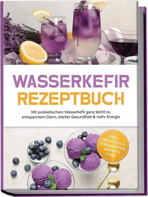 Produktbild: Wasserkefir Rezeptbuch: Mit probiotischem Wasserkefir ganz leicht zu entspanntem Darm, starker Gesundheit & mehr Energie &ndash; inkl. Mocktails, Eisrezepten, Sorbets uvm.