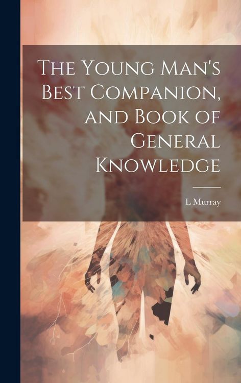 Produktbild: The Young Man's Best Companion, and Book of General Knowledge
