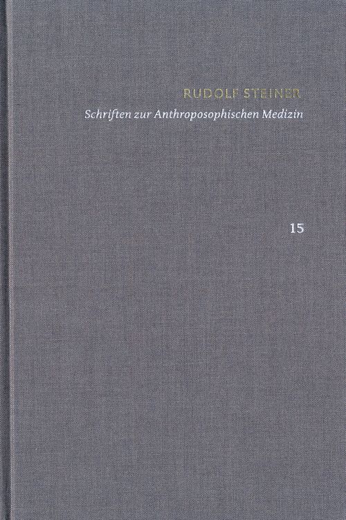 Produktbild: Rudolf Steiner: Schriften. Kritische Ausgabe / Band 15: Schriften zur Anthroposophischen Medizin. Zweite, verbesserte Auflage.