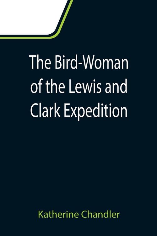 Produktbild: The Bird-Woman of the Lewis and Clark Expedition