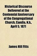 Produktbild: Historical Discourse Delivered at the Centennial Anniversary of the Congregational Church, Candia, N.H., April 5, 1871