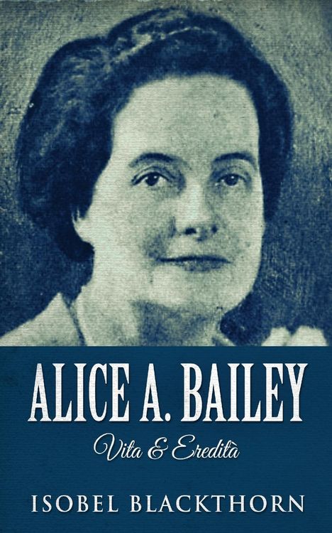 Produktbild: Alice A. Bailey - Vita & Eredit&agrave;
