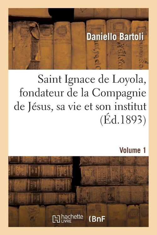 Produktbild: Saint Ignace de Loyola, fondateur de la Compagnie de J&eacute;sus, sa vie et son institut. Volume 1