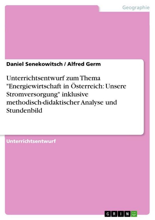 Produktbild: Unterrichtsentwurf zum Thema "Energiewirtschaft in &Ouml;sterreich: Unsere Stromversorgung" inklusive methodisch-didaktischer Analyse und Stundenbild