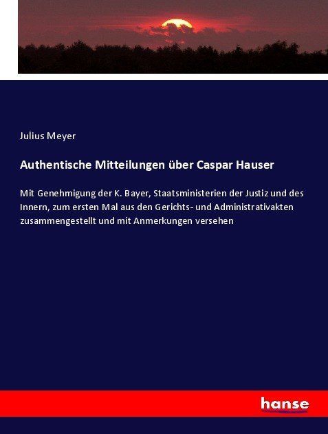 Produktbild: Meyer, J: Authentische Mitteilungen &uuml;ber Caspar Hauser
