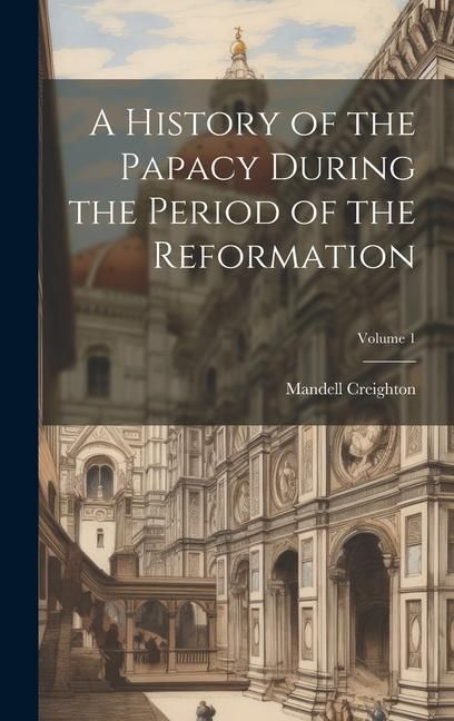 Produktbild: A History of the Papacy During the Period of the Reformation; Volume 1