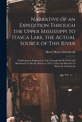 Produktbild: Narrative of an Expedition Through the Upper Mississippi to Itasca Lake, the Actual Source of This River [microform]: Embracing an Exploratory Trip Th